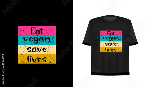 Eat vegan save lives. Vegan t-shirt design.