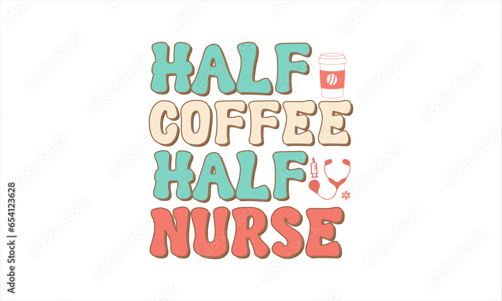 Half coffee Half Nurse, Retro Nurse SVG Design, Retro wavy nurse Quotes typography t shirt design