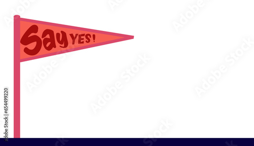 Vector illustration of a pennant flag with the word ' say yes' on it