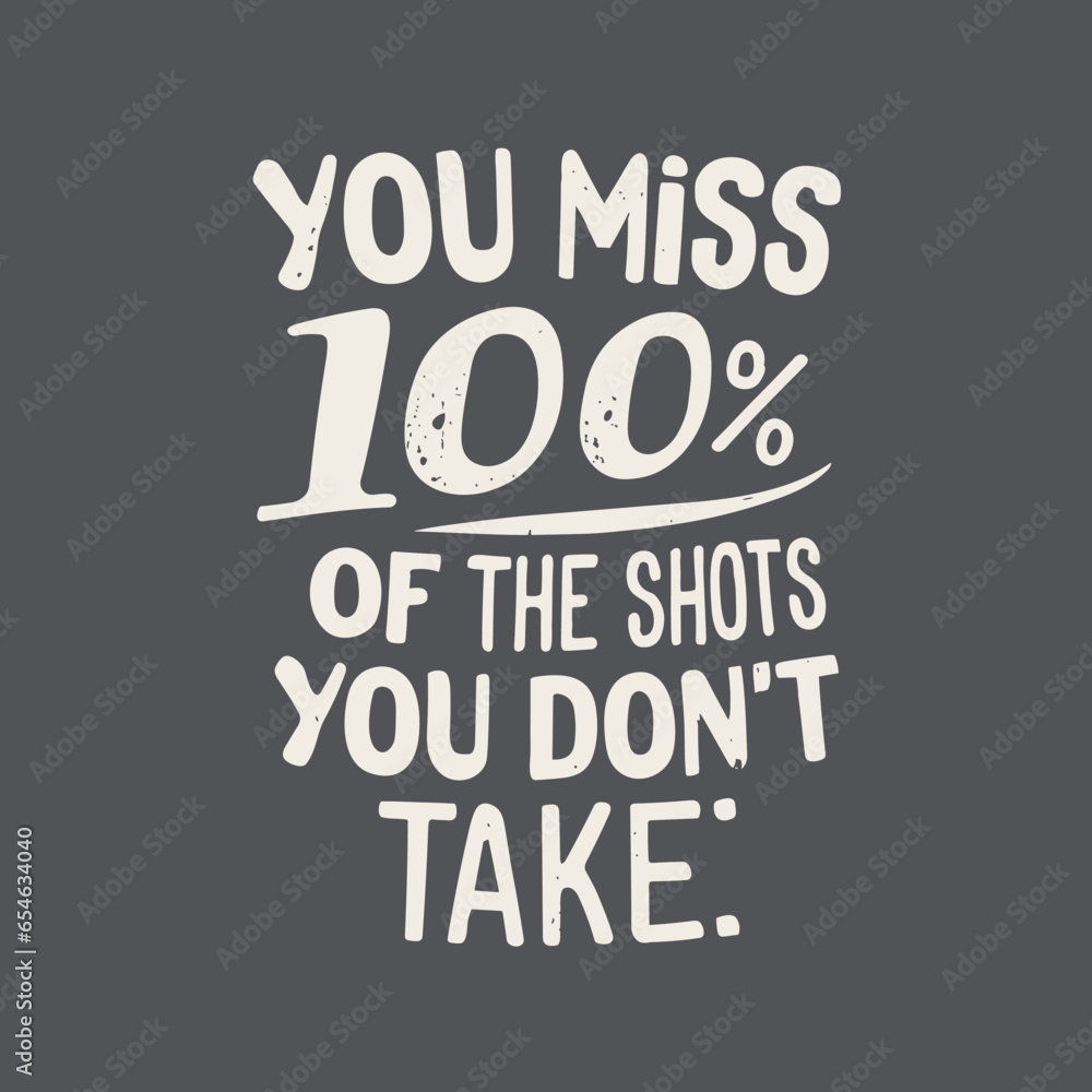 Tshirt design text You miss 100 of the shots you don