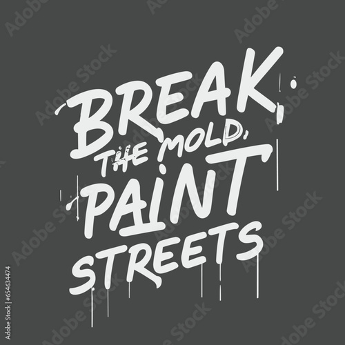 Break the Mold, Paint the Streets Graffiti Art T-Shirt Design