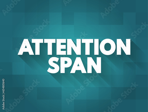 Attention Span is the amount of time spent concentrating on a task before becoming distracted, text concept background