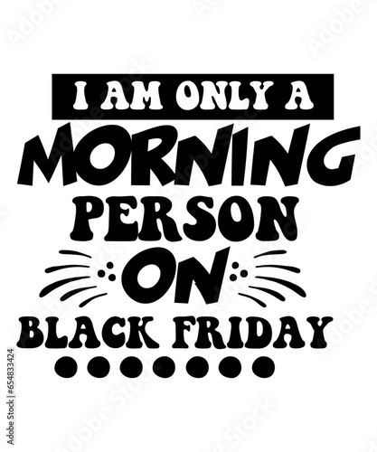 I AM ONLY A MORNING PERSON ON BLACK FRIDAY SVG