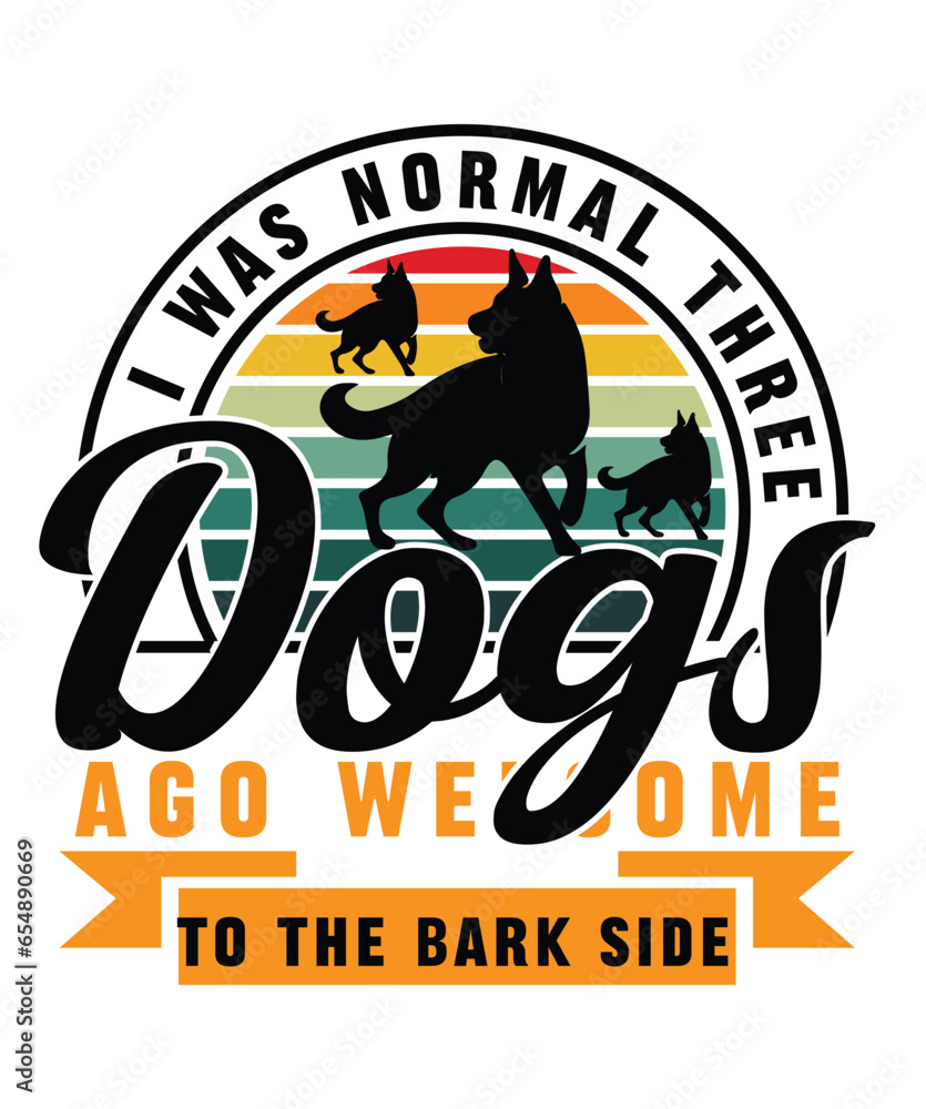I was normal three dogs ago welcome to the bark side T shirt Design I was normal three dogs ago welcome to the bark side T shirt Design