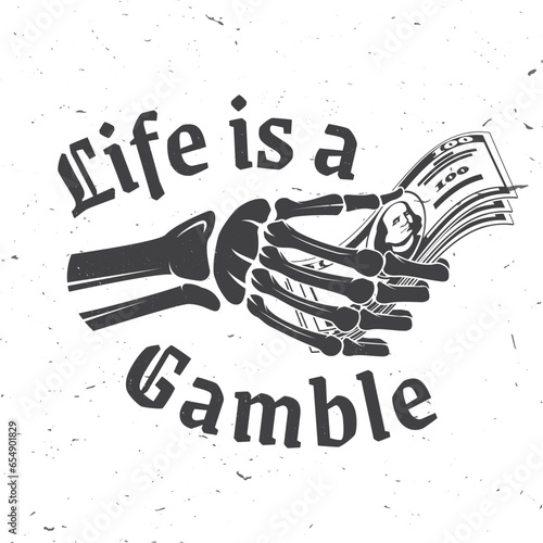 Life is Gamble logo, print, badge design with skeleton hand holding dollar banknotes silhouette. Vector illustration. Skeleton hand holding dollar banknotes print for gambling industry, sport lottery