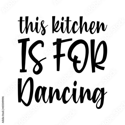 this kitchen is for dancing black letters quote