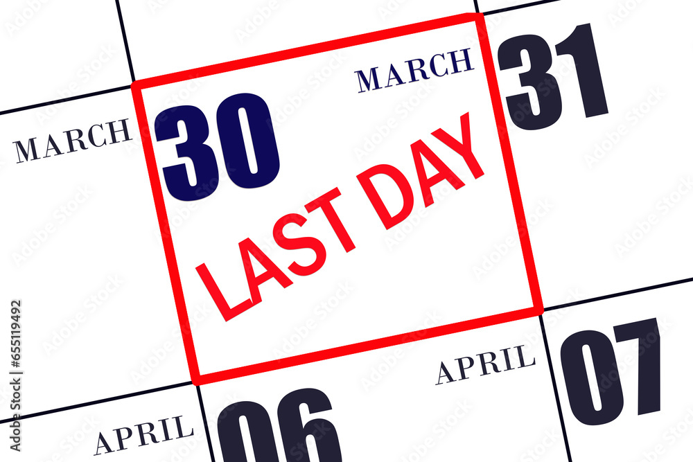 Text LAST DAY on calendar date March 30. A reminder of the final day. Deadline. Business concept. Text LAST DAY on calendar date March 30. A reminder of the final day. Deadline. Business concept.