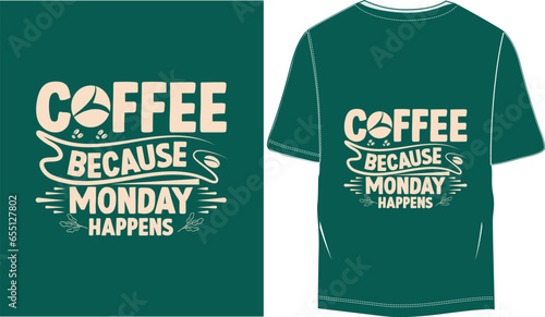 Coffee Because Monday happens inspirational quotes, lettering Coffee T-Shirt Design