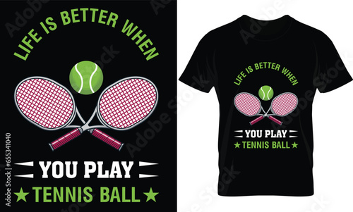 Life is better when you play tennis ball