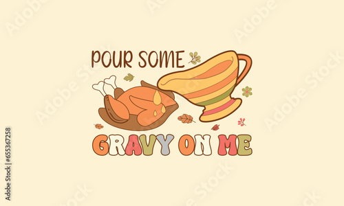 Pour Some Gravy on me Thanksgiving typography T-shirt Design