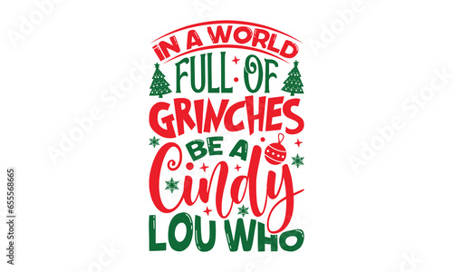 In A World Full Of Grinches Be A Cindy Lou Who - Christmas T-shirts design, SVG Files for Cutting, For the design of postcards, Cutting Cricut and Silhouette, EPS 10. photo