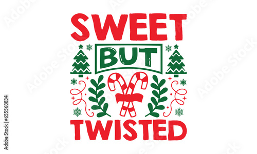 Sweet But Twisted - Christmas SVG Design, Handmade calligraphy vector illustration, For the design of postcards, Cutting Cricut and Silhouette, EPS 10.