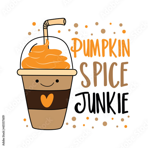 Pumpkin spice junkie - cute take away coffe cup with straw. Good for T shirt print,  poster, label, banner, and other decoration.