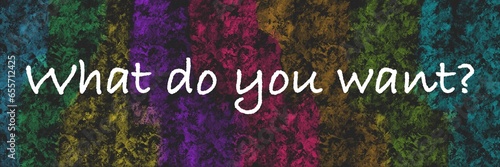 What Do You Want Colorful Dark Contrast Abstract Background Text 