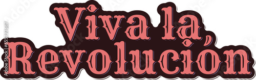 Captivating lettering vector design expressing the vibrant spirit of the Mexican Revolution, proclaiming the enduring call, "Long Live the Revolution!"