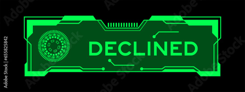 Green color of futuristic hud banner that have word declined on user interface screen on black background