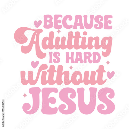 Because Adulting is Hard Without Jesus