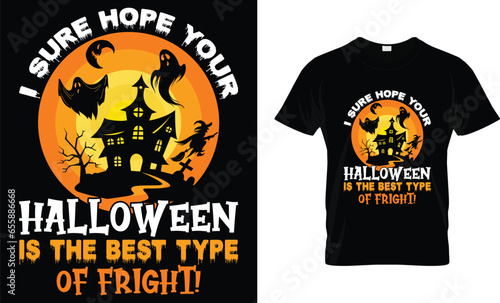 I sure hope your Halloween is the best type of fright! - Halloween T-Shirt