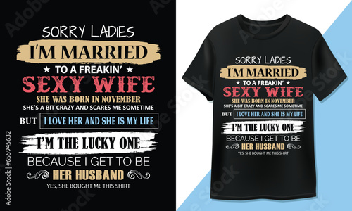 Sorry ladies i am married - Funny T-Shirt Design