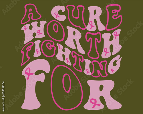 A Cure Worth Fighting  For Retro Design,Breast Cancer Retro Design,Cancer Awareness Retro Design,Groovy Breast Cancer  Design