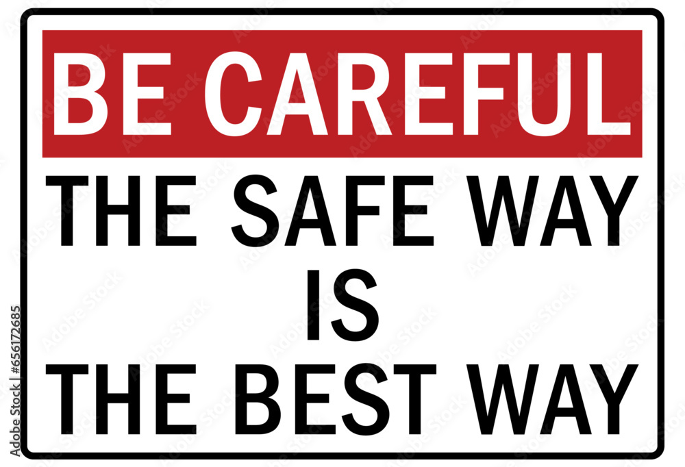 Be careful warning sign and labels ste safe way is the best way Be careful warning sign and labels ste safe way is the best way