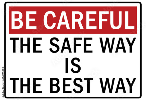 Be careful warning sign and labels ste safe way is the best way
