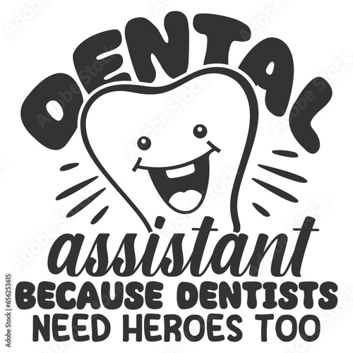 Dental Assistant Because Dentists Need Heroes Too - Dentist Illustration