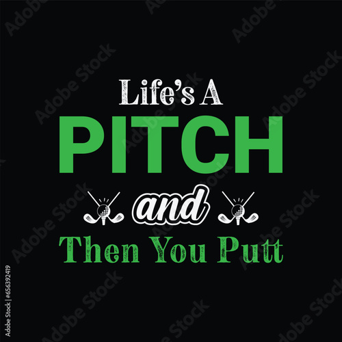 Life’s A Pitch and Then You Putt. Golf t shirt design. Sports vector illustration quote. Design for t shirt, typography, print, poster, banner, gift card, label sticker, flyer, mug design etc. Eps-10.