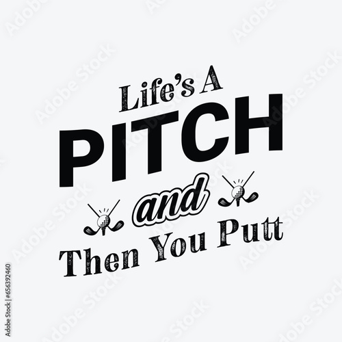 Life’s A Pitch and Then You Putt. Golf t shirt design. Sports vector illustration quote. Design for t shirt, typography, print, poster, banner, gift card, label sticker, flyer, mug design etc. Eps-10.