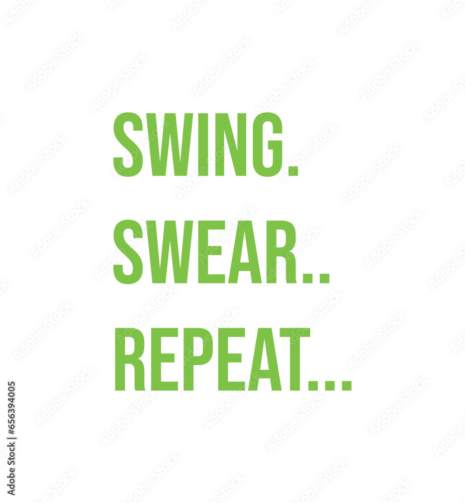 Swing. Swear. Repeat. Golf t shirt design. Sports vector quote. Design for t shirt, typography, print, poster, banner, gift card, label sticker, flyer, mug design etc. Eps-10. POD. Swing. Swear. Repeat. Golf t shirt design. Sports vector quote. Design for t shirt, typography, print, poster, banner, gift card, label sticker, flyer, mug design etc. Eps-10. POD.