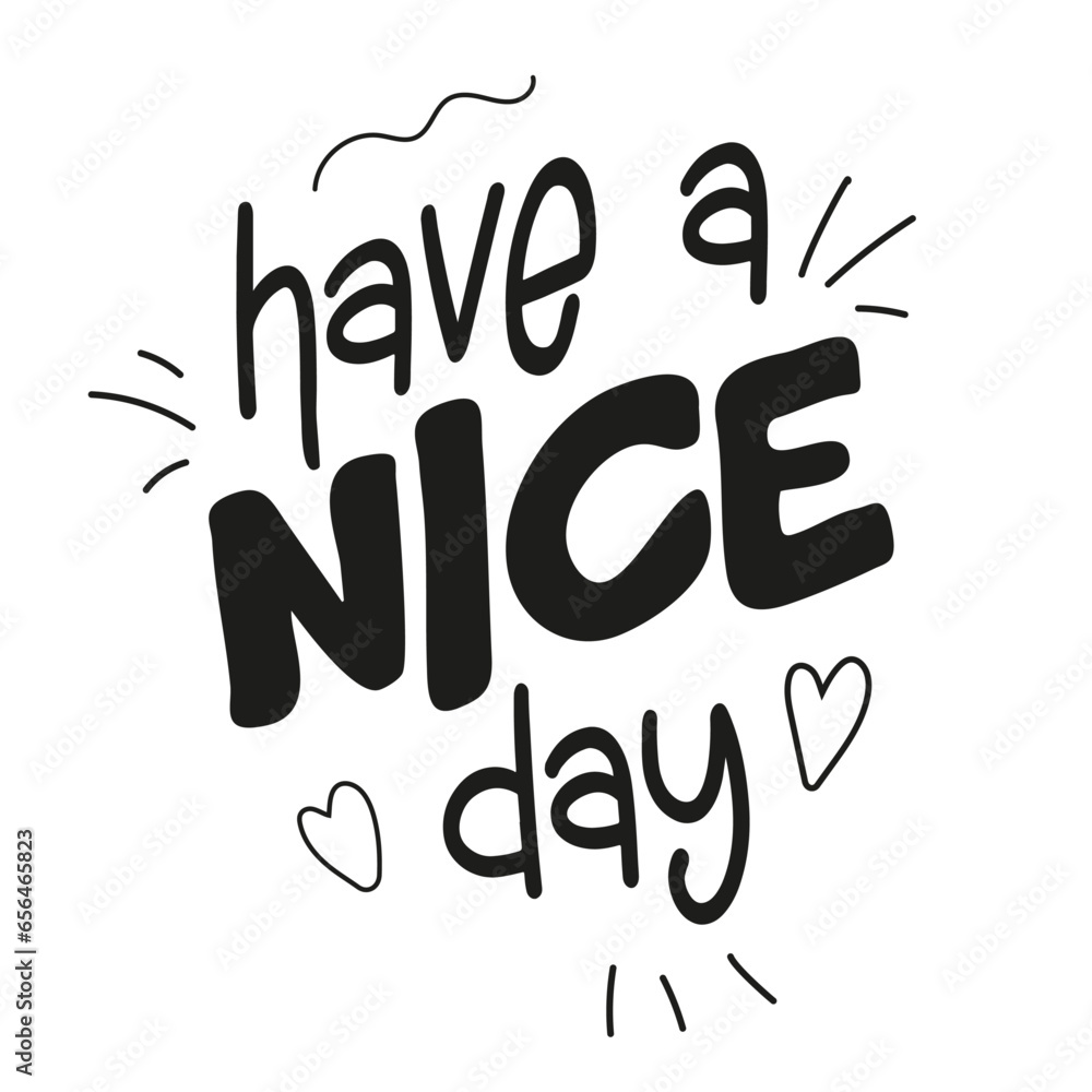 Have a nice day inscription. Greeting card with calligraphy. Hand drawn typography poster. Handwritten Inspirational motivational Have a nice day inscription. Greeting card with calligraphy. Hand drawn typography poster. Handwritten Inspirational motivational