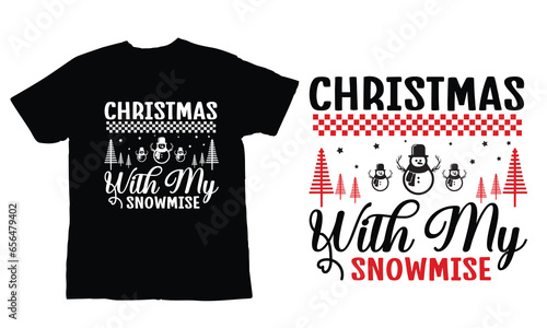 Christmas with my Snowmise ,Christmas Day T Shirt Design ,Christmas Quote Sayings Illustration. Hand drawn lettering typography for x mas greeting card, t shirt, invitation, gift.
