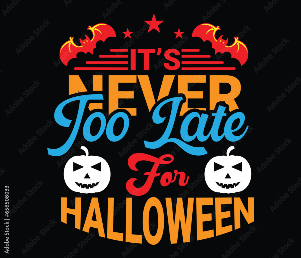 It's never too late for halloween t shirt design. It's never too late for halloween t shirt design.