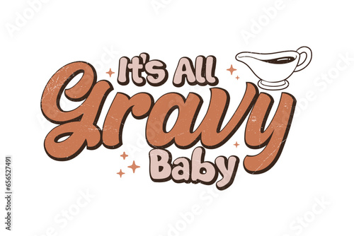 It's all gravy baby Thanksgiving Typography  t shirt design