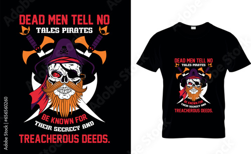 Dead men tell no  tales Pirates  be known for  their secrecy and  treacherous  deeds.   Pirate T-Shirt Dersign Templater 