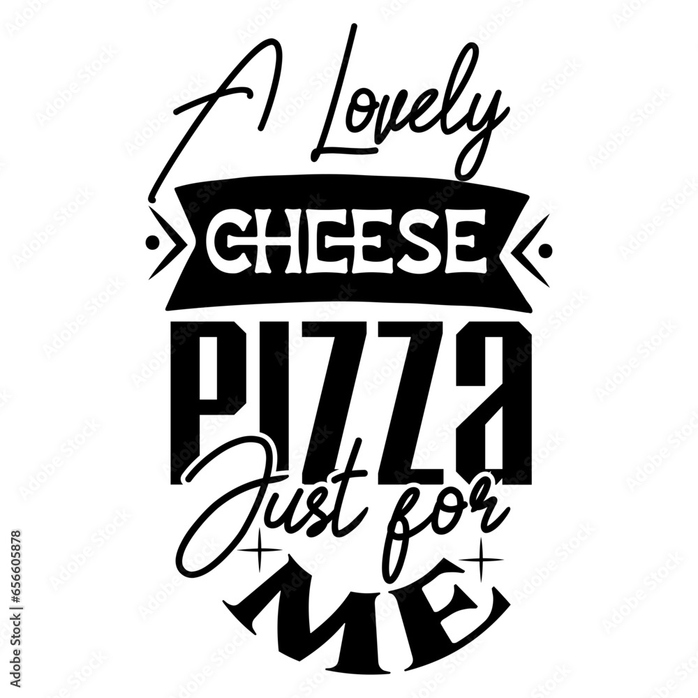 a lovely cheese pizza just for me svg