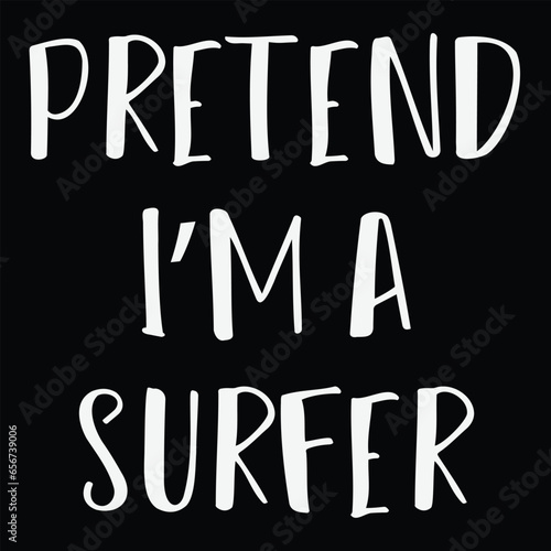 Pretend Im A Surfer T-shirt Costume Gift Party Funny Halloween