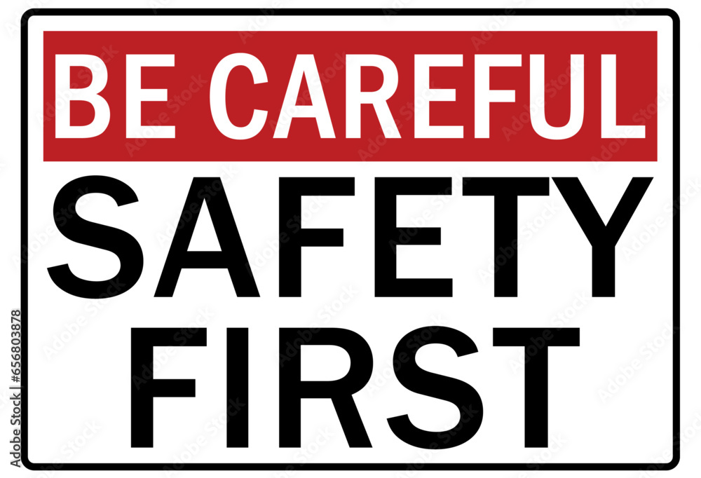Be careful warning sign and labels safety first Be careful warning sign and labels safety first
