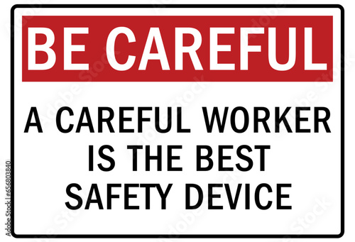 Be careful warning sign and labels a careful worker is the best safety device