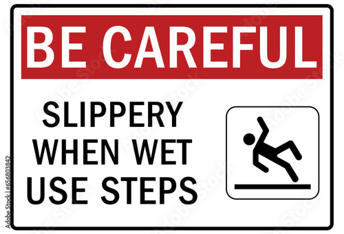 Be careful warning sign and labels slippery when wet, use steps