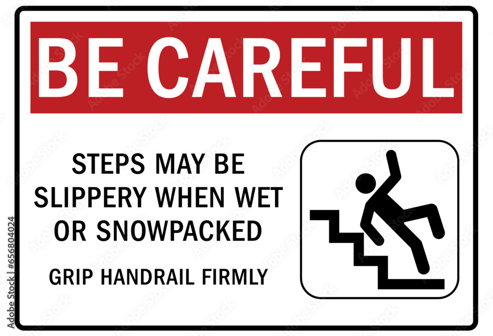 Be careful warning sign and labels steps may be slippery when wet or snowpacked. Grip handrail firmly Be careful warning sign and labels steps may be slippery when wet or snowpacked. Grip handrail firmly