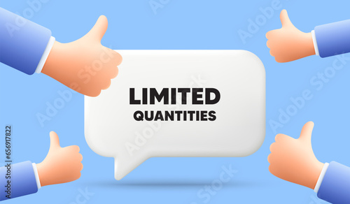 Limited quantities tag. 3d speech bubble banner with like hands. Special offer sign. Sale promotion symbol. Limited quantities chat speech message. 3d offer talk box. Vector