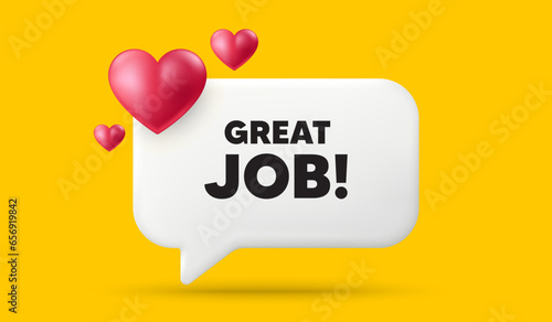 Great job tag. 3d speech bubble banner with hearts. Recruitment agency sign. Hire employees symbol. Great job chat speech message. 3d offer talk box. Vector