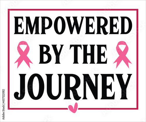 Empowered By The Journey T-Shirt, Breast Cancer Awareness Quotes, Cancer Awareness T-shirt, Cut File For Cricut Silhouette, October T-shirt, Cancer Support Shirt, Cancer Warrior Shirt For Women
