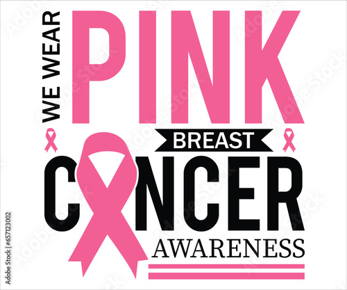 We Wear Pink Breast Cancer Awareness T-Shirt, Breast Cancer Awareness Quotes, Cancer Awareness T-shirt, Cut File For Cricut Silhouette, October T-shirt, Cancer Warrior Shirt For Women