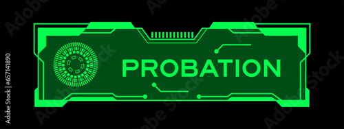 Green color of futuristic hud banner that have word probation on user interface screen on black background