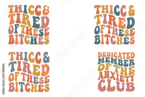 Thicc And Tired Of These Bitches, Dedicated Member of the Anxiety Club retro wavy SVG t-shirt designs