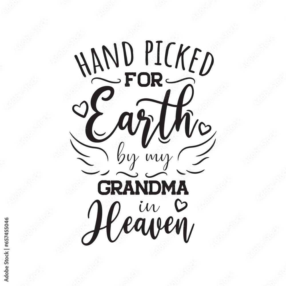 Hand Picked For Earth By My Grandma In Heaven Vector Design on White Background Hand Picked For Earth By My Grandma In Heaven Vector Design on White Background