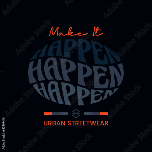 Make it happen. vector creative streetwear concept graphic design for print t-shirt