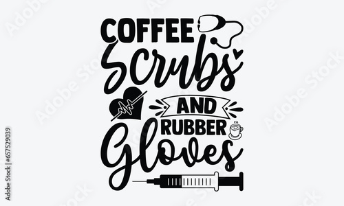 Coffee Scrubs And Rubber Gloves - Nurse SVG Design, Hand Drawn Vintage Hand Lettering, Prints On T-Shirts, Posters, Cards, For Cutting Machine, Silhouette Cameo, Cricut.